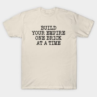 Build Your Empire One Brick At A Time T-Shirt